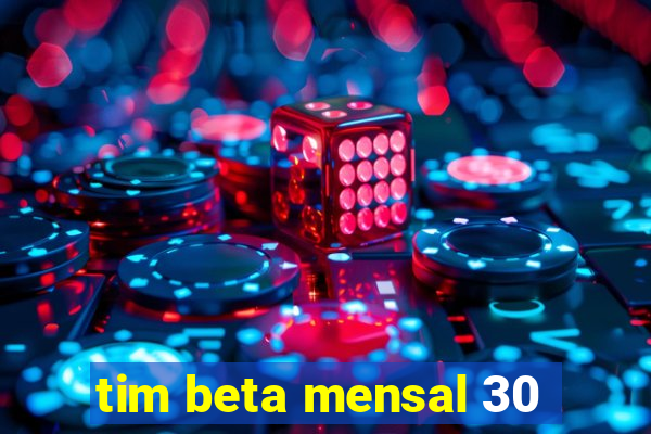 tim beta mensal 30